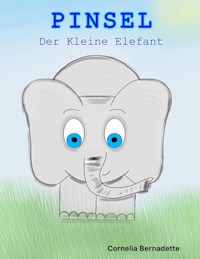 Pinsel, der Kleine Elefant - Cornelia Bernadette - E-Book