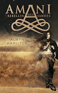 AMANI - Rebellin des Sandes - Alwyn Hamilton - E-Book