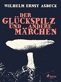 Der Glückspilz und andere Märchen - Wilhelm Ernst Asbeck - E-Book