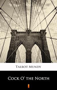 Cock O’ the North - Talbot Mundy - E-Book
