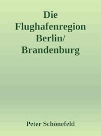 Die Flughafenregion Berlin/Brandenburg (BER) - Peter Schönefeld - E-Book