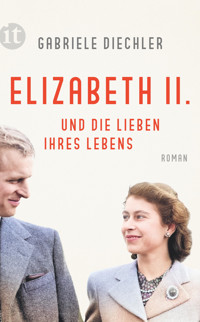 Elizabeth II. und die Lieben ihres Lebens - Gabriele Diechler - E-Book