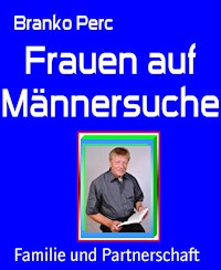 Frauen auf Männersuche - Branko Perc - E-Book