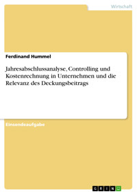Jahresabschlussanalyse, Controlling und Kostenrechnung in Unternehmen und die Relevanz des Deckungsbeitrags - Ferdinand Hummel - E-Book