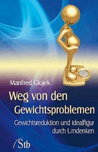 Weg von den Gewichtsproblemen - Manfred Glojek - E-Book