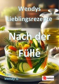 Wendys Lieblingsrezepte - Nach der Fülle - Wendy G. - E-Book