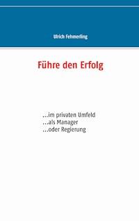 Führe den Erfolg - Ulrich Fehmerling - E-Book