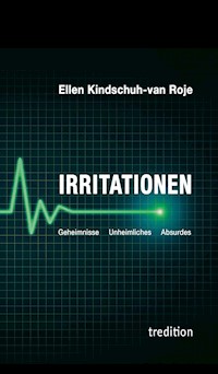 Irritationen - Geheimnisse Unheimliches Absurdes - Ellen Kindschuh-van Roje - E-Book