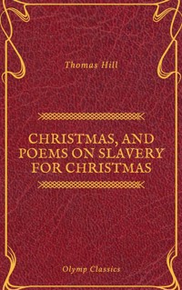  Christmas, and Poems on Slavery for Christmas (Olymp Classics) - Thomas Hill - E-Book