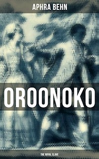 OROONOKO: THE ROYAL SLAVE - Aphra Behn - E-Book