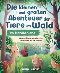 Die kleinen und großen Abenteuer der Tiere im Wald - Im Märchenland - Julian Heinrich - E-Book