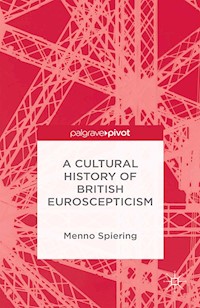 A Cultural History of British Euroscepticism - M. Spiering - E-Book
