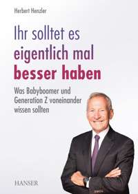 Ihr solltet es eigentlich mal besser haben - Herbert Henzler - E-Book