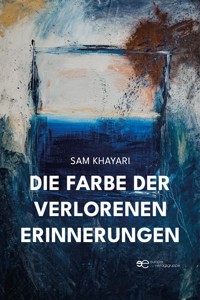 Die Farbe der verlorenen Erinnerungen - Sam Khayari - E-Book
