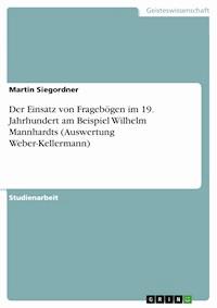 Der Einsatz von Fragebögen im 19. Jahrhundert am Beispiel Wilhelm Mannhardts (Auswertung Weber-Kellermann) - Martin Siegordner - kostenlos E-Book
