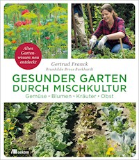 Gesunder Garten durch Mischkultur - Gertrud Franck - E-Book