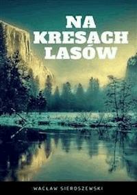 Na kresach lasów - Wacław Sieroszewski - E-Book