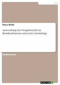 Anwendung des Vergaberechts in Krankenhäusern und seine Grundzüge - Dana Wilde - E-Book