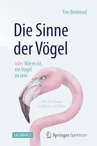 Die Sinne der Vögel oder Wie es ist, ein Vogel zu sein - Tim Birkhead - E-Book
