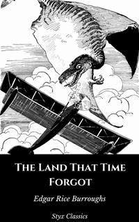 The Land That Time Forgot - Styx Classics - E-Book