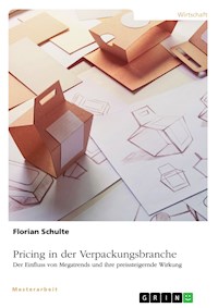 Pricing in der Verpackungsbranche. Der Einfluss von Megatrends und ihre preissteigernde Wirkung - Florian Schulte - E-Book