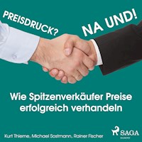 Preisdruck? Na und! - Wie Spitzenverkäufer Preise erfolgreich verhandeln (Ungekürzt) - Kurt Thieme - Hörbuch