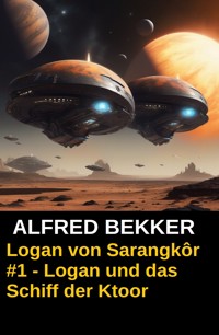 Logan von Sarangkôr #1 - Logan und das Schiff der Ktoor - Alfred Bekker - E-Book
