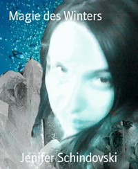 Magie des Winters - Jenifer Schindovski - kostenlos E-Book