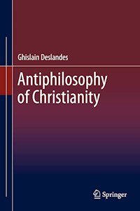 Antiphilosophy of Christianity - Ghislain Deslandes - E-Book
