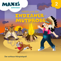 Maxi's Zeitreisen, Folge 2: Maxi und die Indianermutprobe - Jana Lüpke - Hörbuch