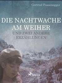 Die Nachtwache am Weiher und zwei andere Erzählungen - Gertrud Fussenegger - E-Book