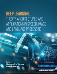 Deep Learning: Theory, Architectures and Applications in Speech, Image and Language Processing -  - E-Book