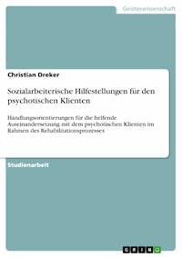 Sozialarbeiterische Hilfestellungen für den psychotischen Klienten - Christian Dreker - E-Book