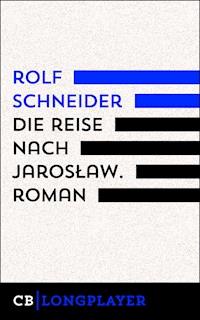 Die Reise nach Jarosław. Roman - Rolf Schneider - E-Book