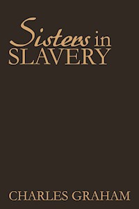 Sisters In Slavery - Graham Charles - E-Book