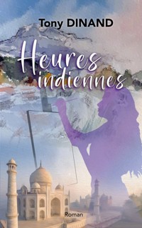 Heures Indiennes - Tony Dinand - E-Book