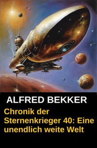 Eine unendlich weite Welt: Chronik der Sternenkrieger 40 - Alfred Bekker - kostenlos E-Book