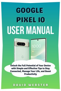 Google Pixel 10 User Manual - David Webster - E-Book