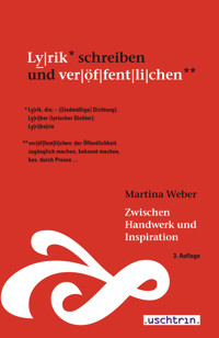 Zwischen Handwerk und Inspiration – Lyrik schreiben und veröffentlichen - Martina Weber - E-Book