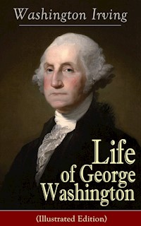 Life of George Washington (Illustrated Edition) - Washington Irving - E-Book