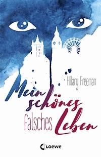 Mein schönes falsches Leben - Hilary Freeman - E-Book