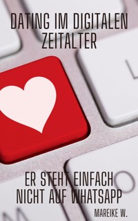 Dating im digitalen Zeitalter - Mareike W. - E-Book