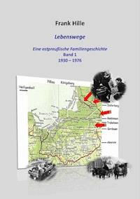 Lebenswege - Eine ostpreußische Familiengeschichte - Frank Hille - E-Book