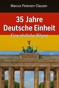 35 Jahre Deutsche Einheit – Eine ehrliche Bilanz - Marcus PC Petersen - Clausen - E-Book