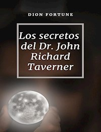 Los secretos del Dr. John Richard Taverner (traducido) - Violet M. Firth (Dion Fortune) - E-Book