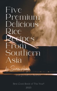 Five Premium Delicious Rice Recipes from Southern Asia - Swan Aung - E-Book