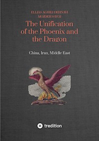 The Unification of the Phoenix and the Dragon - Ellias Aghili Dehnavi - E-Book