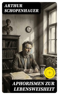 Aphorismen zur Lebensweisheit - Arthur Schopenhauer - E-Book