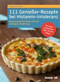 111 Genießer-Rezepte bei Histamin-Intoleranz - Daniela Mainzer - E-Book