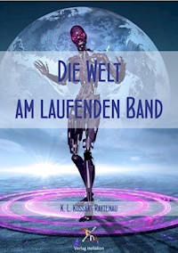 Die Welt am laufenden Band - K. L. Kossak-Raytenau - E-Book